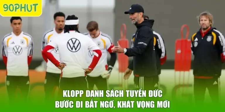 Klopp Danh Sách Tuyển Đức - Bước Đi Bất Ngờ, Khát Vọng Mới