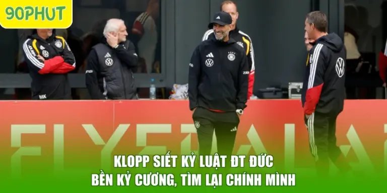 Klopp Siết Kỷ Luật ĐT Đức - Bền Kỷ Cương, Tìm Lại Chính Mình