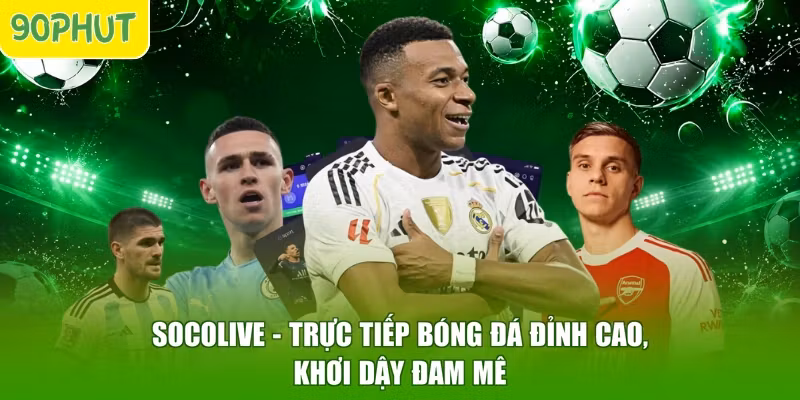 Socolive – Trực Tiếp Bóng Đá Đỉnh Cao, Khơi Dậy Đam Mê