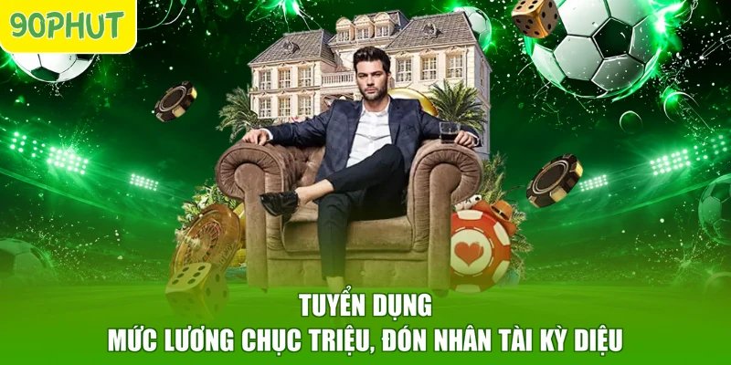 Tuyển Dụng - Mức Lương Chục Triệu, Đón Nhân Tài Kỳ Diệu
